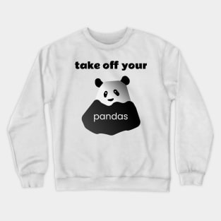 Take of Your Pandas! Crewneck Sweatshirt